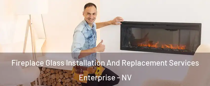 Fireplace Glass Installation And Replacement Services Enterprise - NV