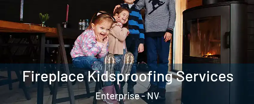 Fireplace Kidsproofing Services Enterprise - NV