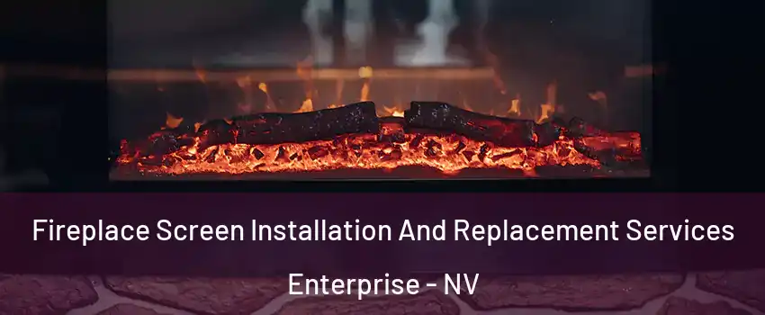Fireplace Screen Installation And Replacement Services Enterprise - NV