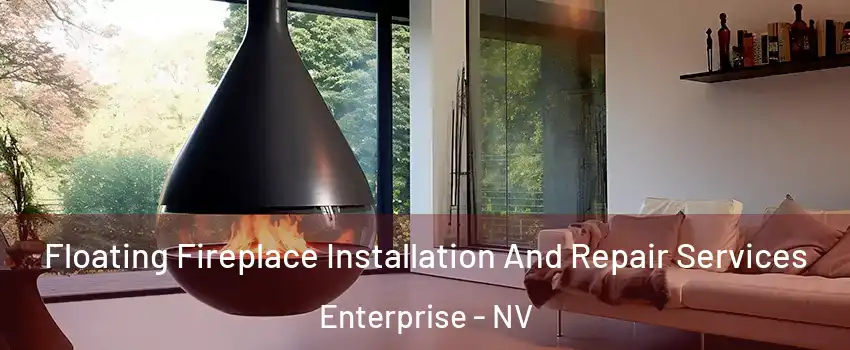 Floating Fireplace Installation And Repair Services Enterprise - NV