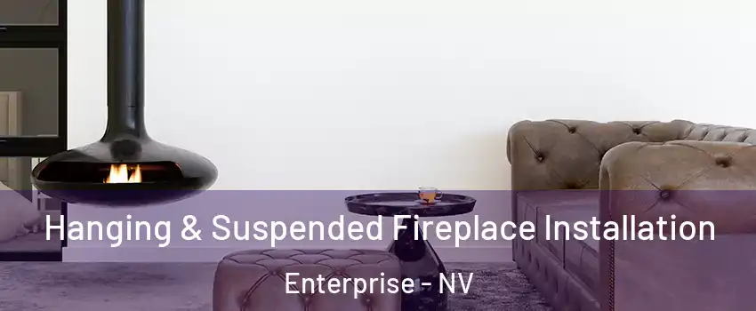 Hanging & Suspended Fireplace Installation Enterprise - NV