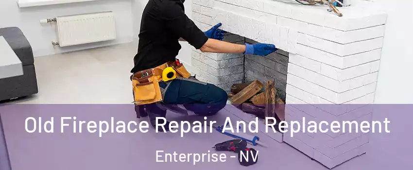 Old Fireplace Repair And Replacement Enterprise - NV