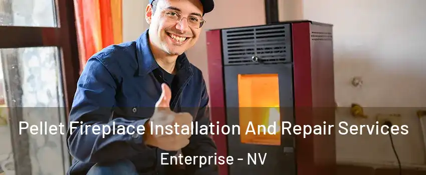 Pellet Fireplace Installation And Repair Services Enterprise - NV