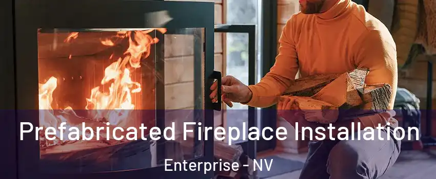 Prefabricated Fireplace Installation Enterprise - NV