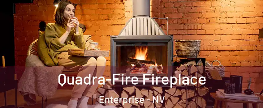 Quadra-Fire Fireplace Enterprise - NV