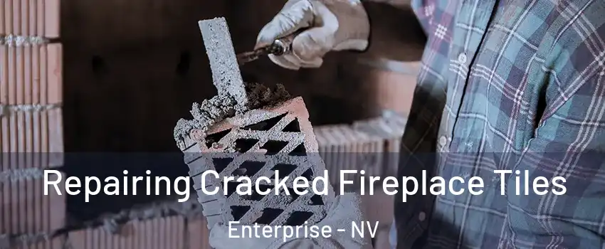 Repairing Cracked Fireplace Tiles Enterprise - NV