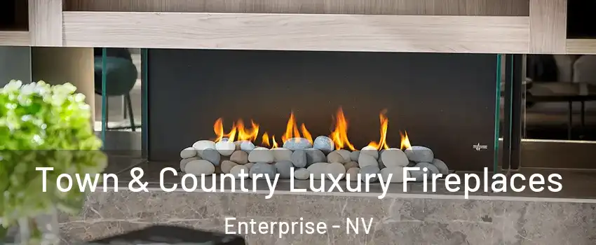 Town & Country Luxury Fireplaces Enterprise - NV