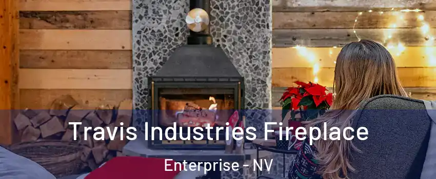 Travis Industries Fireplace Enterprise - NV