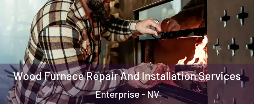Wood Furnace Repair And Installation Services Enterprise - NV